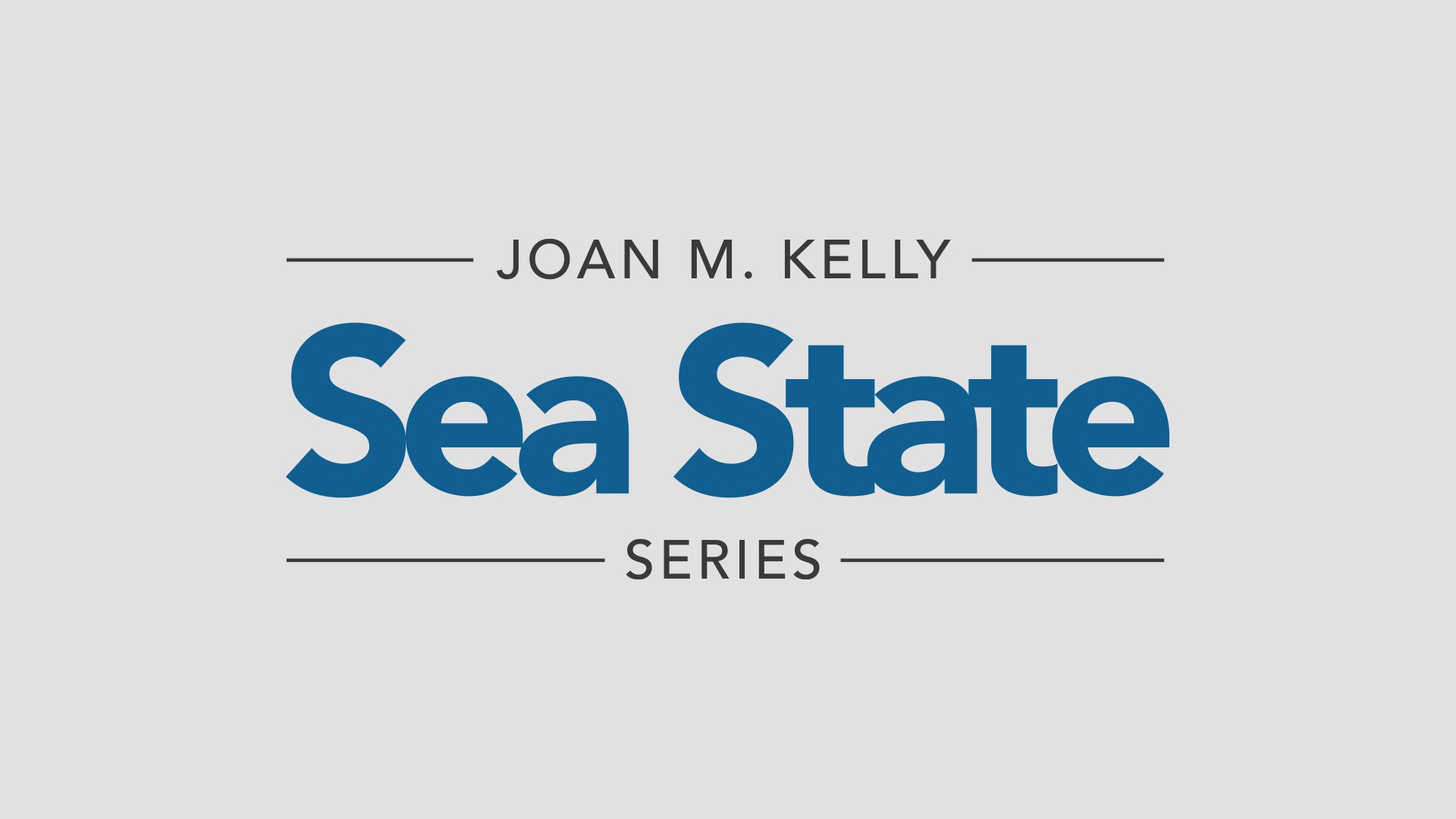 A graphic with a gray background and black and blue text that reads: Joan M. Kelly Sea State Series